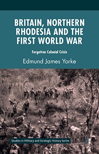 Stock image for Britain, Northern Rhodesia and the First World War: Forgotten Colonial Crisis (Studies in Military and Strategic History) for sale by Books Puddle