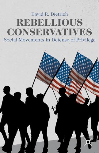 Stock image for Rebellious Conservatives: Social Movements in Defense of Privilege for sale by Chiron Media