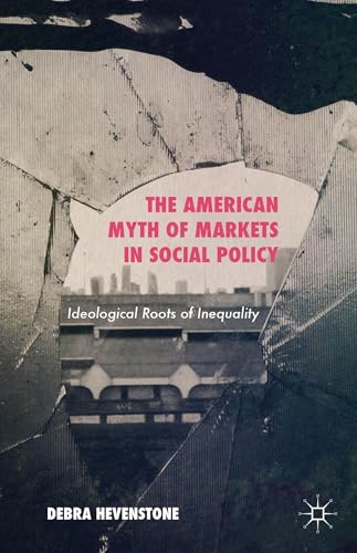 The American Myth of Markets in Social Policy: Ideological Roots of Inequality