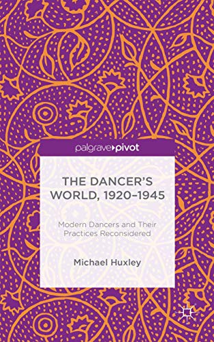 Stock image for The Dancer's World, 1920 - 1945: Modern Dancers and their Practices Reconsidered for sale by Blackwell's