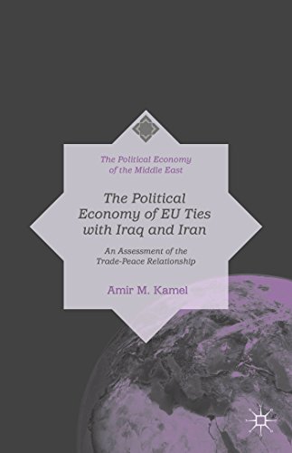 Stock image for The Political Economy of EU Ties with Iraq and Iran: An Assessment of the Trade-Peace Relationship (The Political Economy of the Middle East) for sale by Ergodebooks