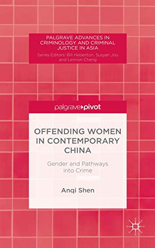 Offending Women in Contemporary China: Gender and Pathways into Crime (Palgrave Advances in Crimi...