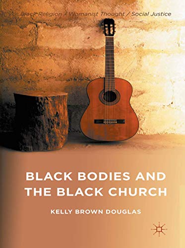 9781137441546: Black Bodies and the Black Church: A Blues Slant (Black Religion/Womanist Thought/Social Justice)