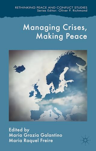 9781137442246: Managing Crises, Making Peace: Towards a Strategic EU Vision for Security and Defense (Rethinking Peace and Conflict Studies)