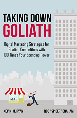 Stock image for Taking down Goliath : Digital Marketing Strategy Guide for Beating Competitors with 100 Times Your Spending Power for sale by Better World Books