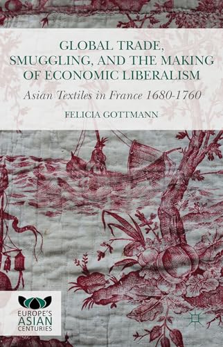Imagen de archivo de Global Trade, Smuggling, and the Making of Economic Liberalism a la venta por Blackwell's