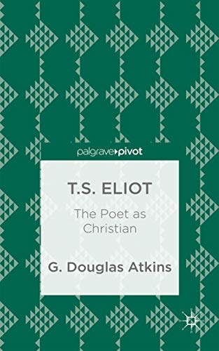 Beispielbild fr T.S. Eliot: The Poet as Christian zum Verkauf von Prominent Books