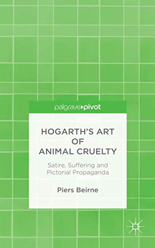 9781137447203: Hogarth's Art of Animal Cruelty: Satire, Suffering and Pictorial Propaganda