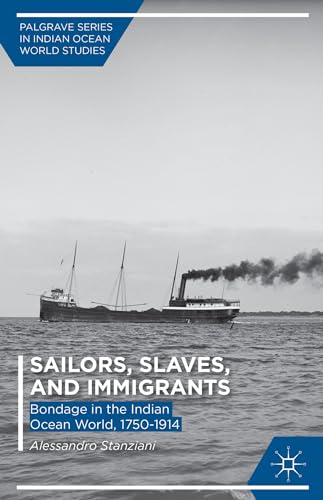 9781137448453: Sailors, Slaves, and Immigrants: Bondage in the Indian Ocean World, 1750–1914 (Palgrave Series in Indian Ocean World Studies)