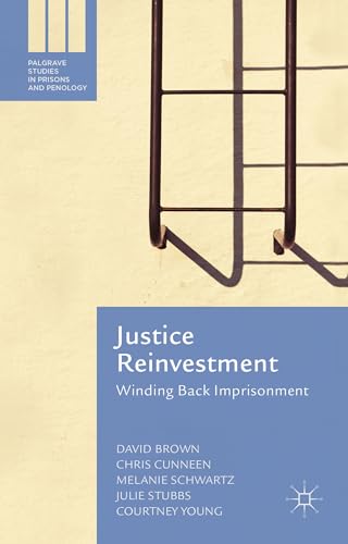 9781137449108: Justice Reinvestment: Winding Back Imprisonment (Palgrave Studies in Prisons and Penology)