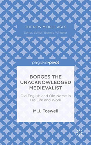 Imagen de archivo de Borges the Unacknowledged Medievalist: Old English and Old Norse in His Life and Work a la venta por Ria Christie Collections