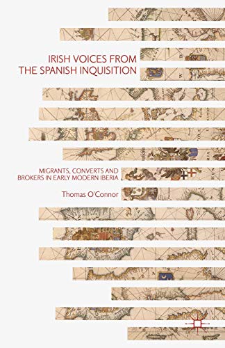 9781137465894: Irish Voices from the Spanish Inquisition: Migrants, Converts and Brokers in Early Modern Iberia