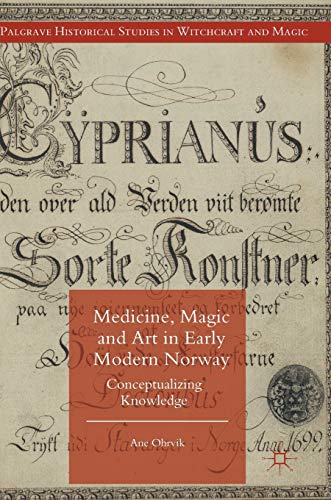 

Medicine, Magic and Art in Early Modern Norway : Conceptualizing Knowledge