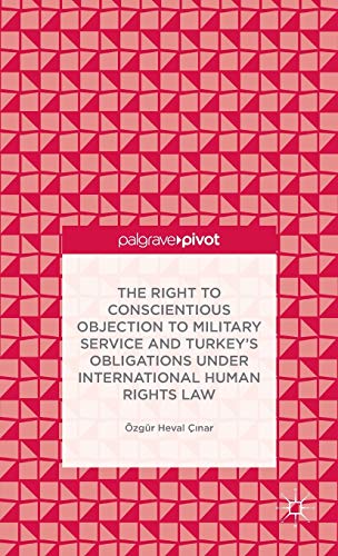 Beispielbild fr The Right to Conscientious Objection to Military Service and Turkeys Obligations under International Human Rights Law zum Verkauf von Prominent Books