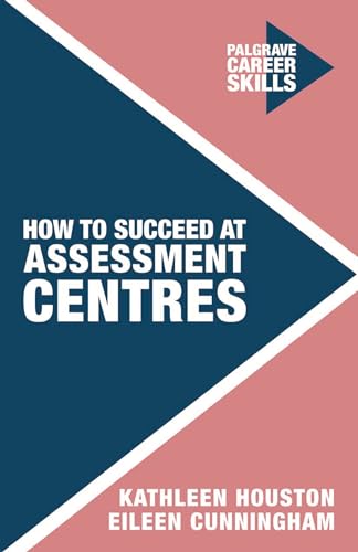 Beispielbild fr How to Succeed at Assessment Centres (Palgrave Career Skills) zum Verkauf von Bahamut Media