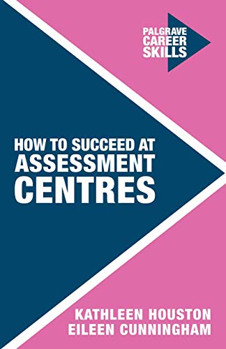 Stock image for How to Succeed at Assessment Centres (Palgrave Career Skills) for sale by Bahamut Media