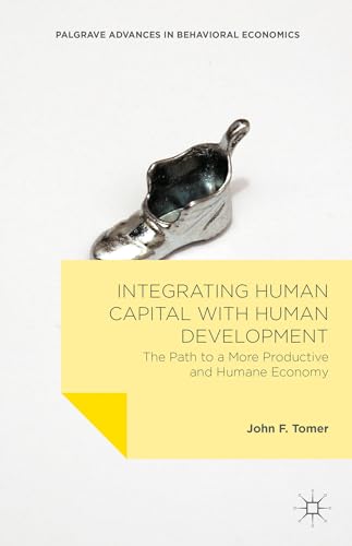 9781137473523: Integrating Human Capital with Human Development: The Path to a More Productive and Humane Economy (Palgrave Advances in Behavioral Economics)