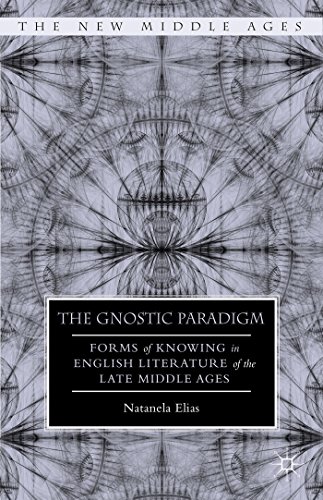 The Gnostic Paradigm: Forms of Knowing in English Literature of the Late Middle Ages (The New Mid...