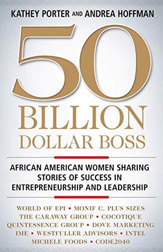 Imagen de archivo de 50 Billion Dollar Boss: African American Women Sharing Stories of Success in Entrepreneurship and Leadership a la venta por GF Books, Inc.