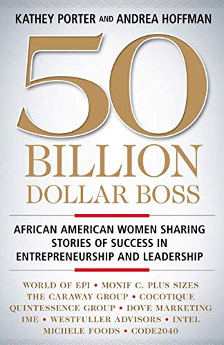 Stock image for 50 Billion Dollar Boss: African American Women Sharing Stories of Success in Entrepreneurship and Leadership for sale by ThriftBooks-Atlanta