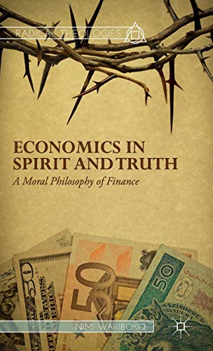 9781137475497: Economics in Spirit and Truth: A Moral Philosophy of Finance (Radical Theologies and Philosophies)