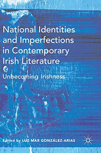 9781137476296: National Identities and Imperfections in Contemporary Irish Literature: Unbecoming Irishness