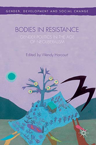 9781137477798: Bodies in Resistance: Gender and Sexual Politics in the Age of Neoliberalism (Gender, Development and Social Change)