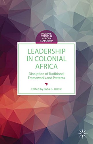 Beispielbild fr Leadership in Colonial Africa: Disruption of Traditional Frameworks and Patterns zum Verkauf von Grey Matter Books