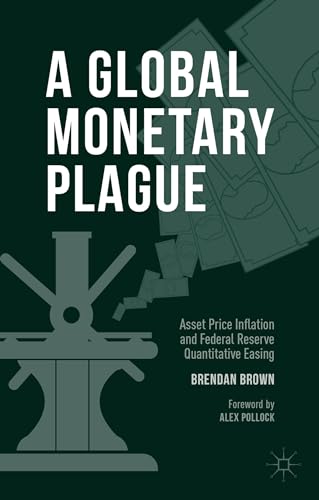 9781137478849: A Global Monetary Plague: Asset Price Inflation and Federal Reserve Quantitative Easing