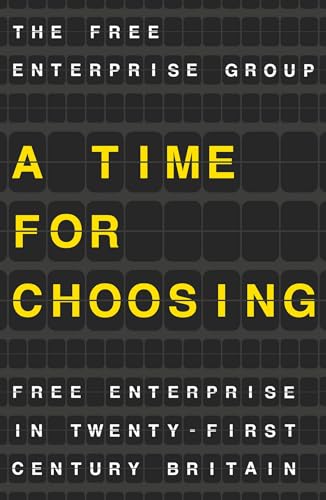 Stock image for A Time for Choosing: Free Enterprise in Twenty-first Century Britain for sale by Revaluation Books