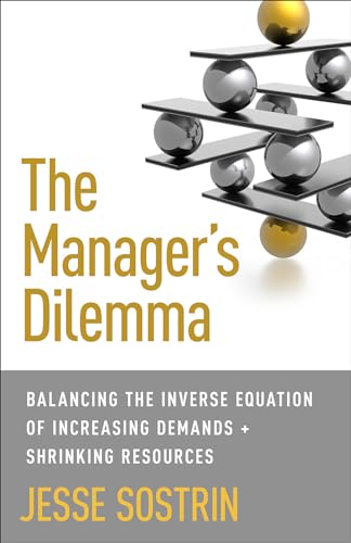 Imagen de archivo de The Manager's Dilemma : Solving the Inverse Equation of Increasing Demands + Shrinking Resources a la venta por Better World Books: West