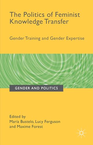 9781137486844: The Politics of Feminist Knowledge Transfer: Gender Training and Gender Expertise
