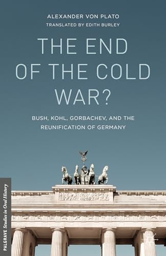 Stock image for The End of the Cold War?: Bush, Kohl, Gorbachev, and the Reunification of Germany (Palgrave Studies in Oral History) for sale by Midtown Scholar Bookstore