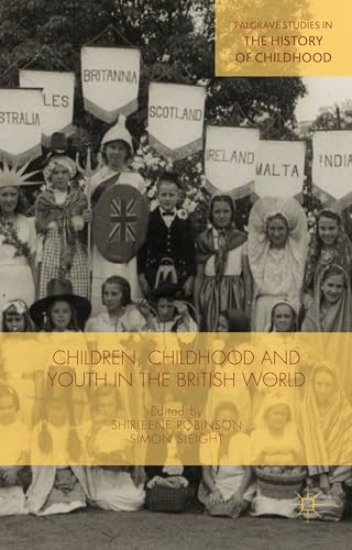 Imagen de archivo de Children, Childhood and Youth in the British World (Palgrave Studies in the History of Childhood) a la venta por WorldofBooks