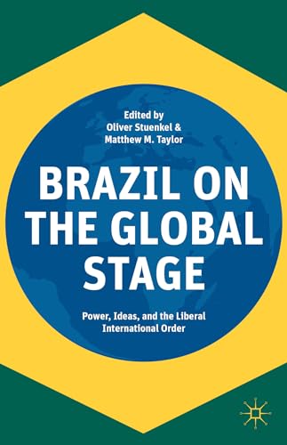 9781137491640: Brazil on the Global Stage: Power, Ideas, and the Liberal International Order