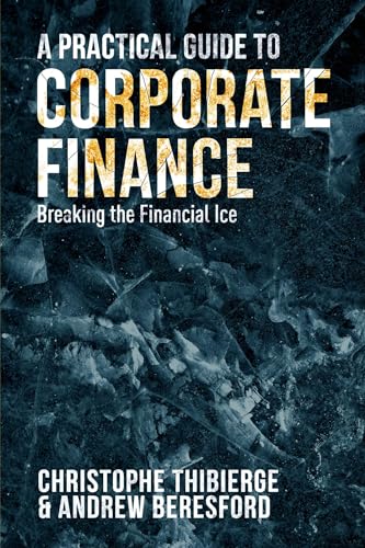 Beispielbild fr A Practical Guide to Corporate Finance: Breaking the Financial Ice zum Verkauf von ThriftBooks-Dallas