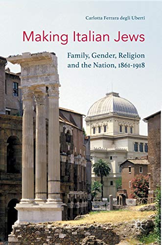 9781137493873: Making Italian Jews: Family, Gender, Religion and the Nation, 1861–1918