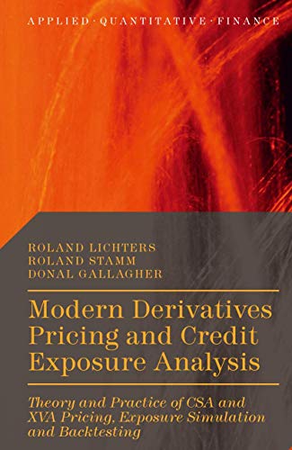 Beispielbild fr Modern Derivatives Pricing and Credit Exposure Analysis: Theory and Practice of CSA and XVA Pricing, Exposure Simulation and Backtesting (Applied Quantitative Finance) zum Verkauf von Blue Vase Books