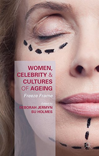 Women, Celebrity and Cultures of Ageing: Freeze Frame