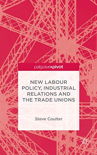 New Labour Policy, Industrial Relations and the Trade Unions