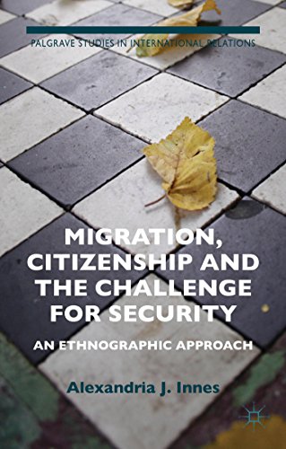 Migration, Citizenship and the Challenge for Security: An Ethnographic Approach (Palgrave Studies...