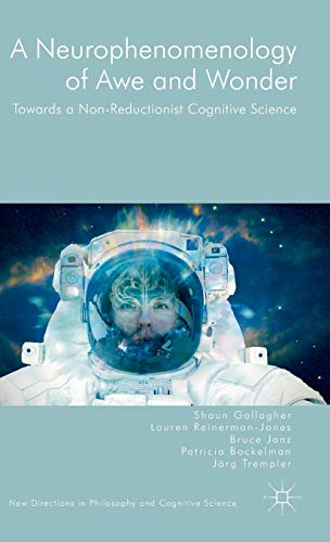 9781137496041: A Neurophenomenology of Awe and Wonder: Towards a Non-Reductionist Cognitive Science (New Directions in Philosophy and Cognitive Science)