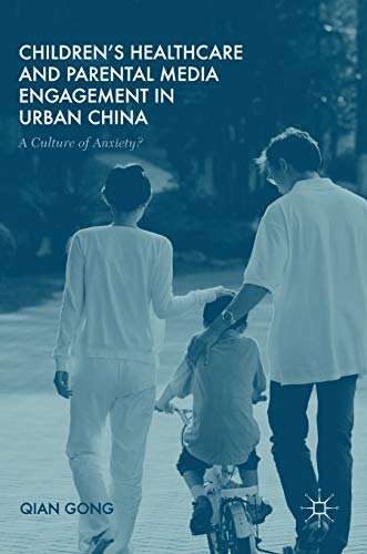 Beispielbild fr Childrens Healthcare and Parental Media Engagement in Urban China : A Culture of Anxiety? zum Verkauf von Buchpark