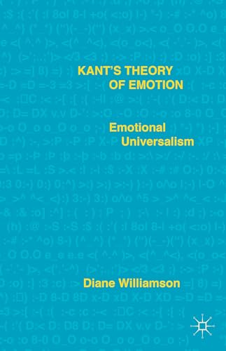 9781137499813: Kant’s Theory of Emotion: Emotional Universalism
