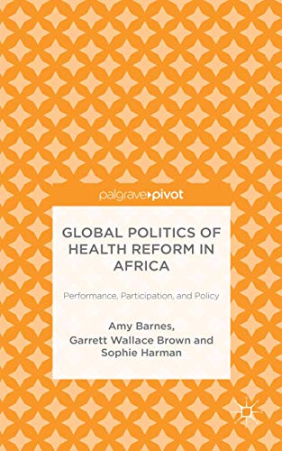 Imagen de archivo de Global Politics of Health Reform in Africa: Performance, Participation, and Policy a la venta por Revaluation Books