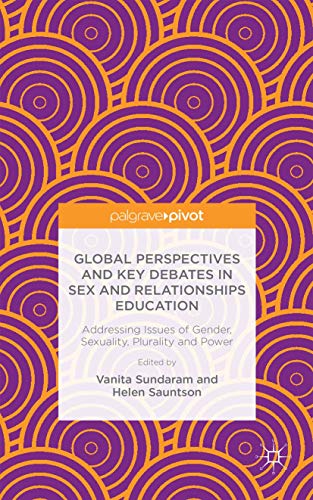 9781137500205: Global Perspectives and Key Debates in Sex and Relationships Education: Addressing Issues of Gender, Sexuality, Plurality and Power