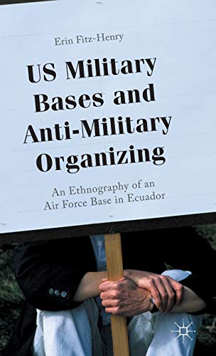 9781137501172: US Military Bases and Anti-Military Organizing: An Ethnography of an Air Force Base in Ecuador