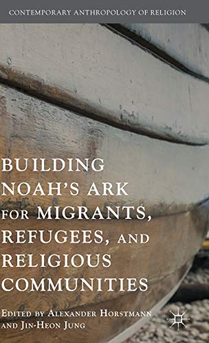 Stock image for Building Noah's Ark for Migrants, Refugees, and Religious Communities (Contemporary Anthropology of Religion) for sale by Lucky's Textbooks