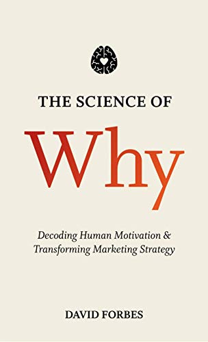 Stock image for The Science of Why : Decoding Human Motivation and Transforming Marketing Strategy for sale by Better World Books