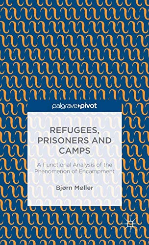 Beispielbild fr Refugees; Prisoners and Camps: A Functional Analysis of the Phenomenon of Encampment zum Verkauf von Ria Christie Collections